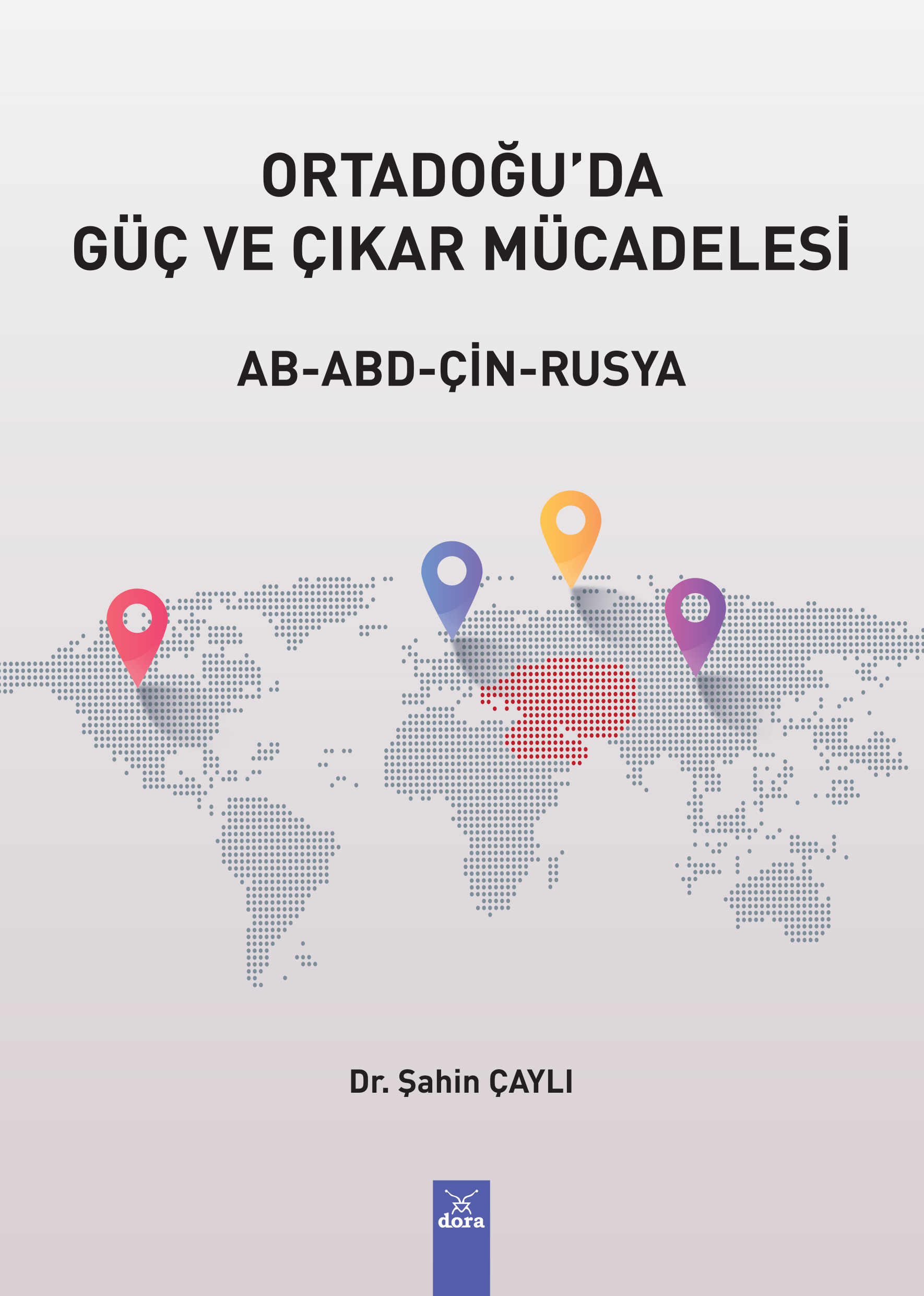 ORTADOĞU DA GÜÇ VE ÇIKAR MÜCADELESİ AB ABD ÇİN RUSYA | 626 | Dora Yayıncılık